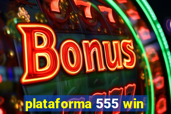 plataforma 555 win